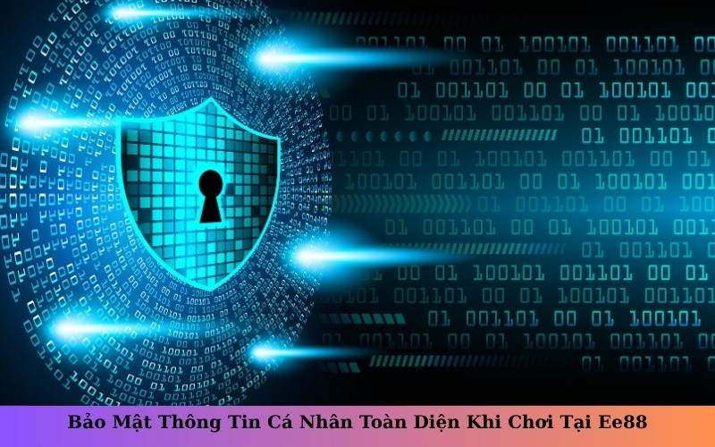 Bảo Mật Thông Tin Cá Nhân Toàn Diện Khi Chơi Tại Ee88