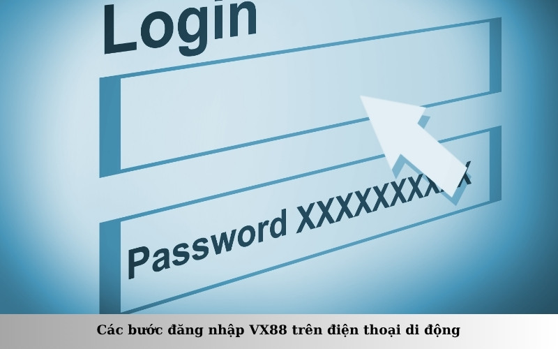 Các bước đăng nhập VX88 trên điện thoại di động