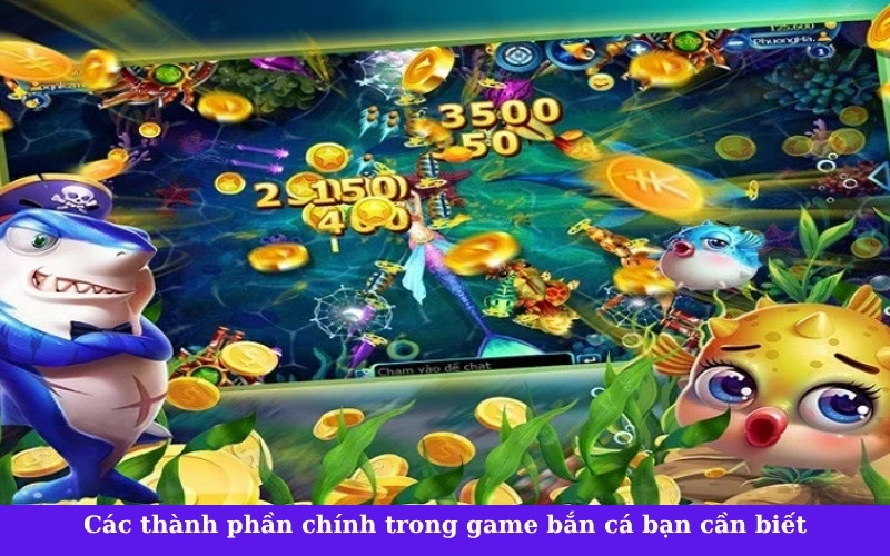 Các thành phần chính trong game bắn cá bạn cần biết