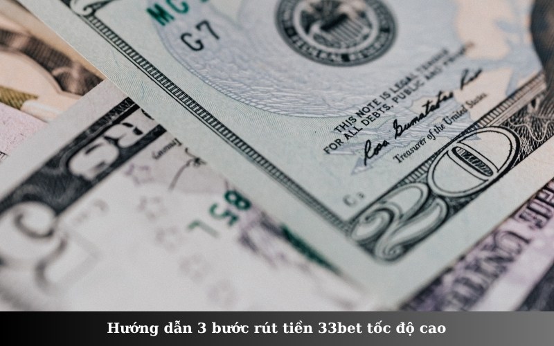 Hướng dẫn 3 bước rút tiền 33bet tốc độ cao