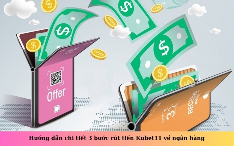Hướng dẫn chi tiết 3 bước rút tiền Kubet11 về ngân hàng