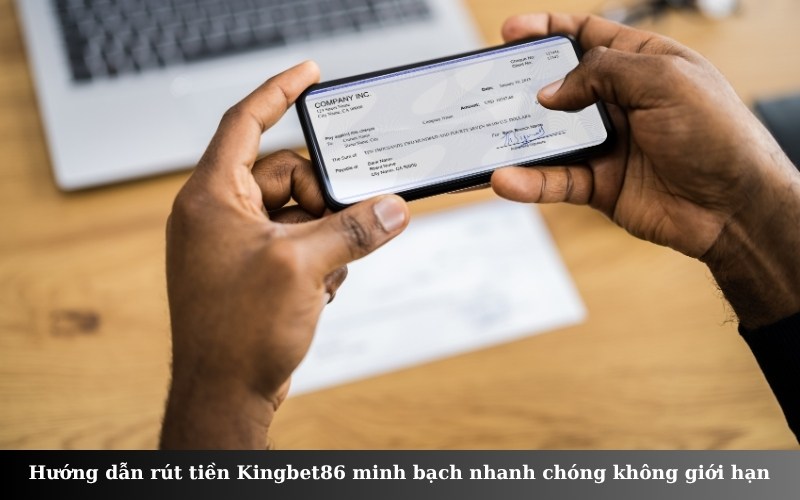 Hướng dẫn rút tiền Kingbet86 minh bạch nhanh chóng không giới hạn