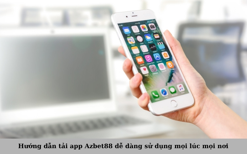 Hướng dẫn tải app Azbet88 dễ dàng sử dụng mọi lúc mọi nơi